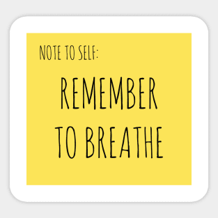 NOTE TO SELF: REMEMBER TO BREATHE Sticker